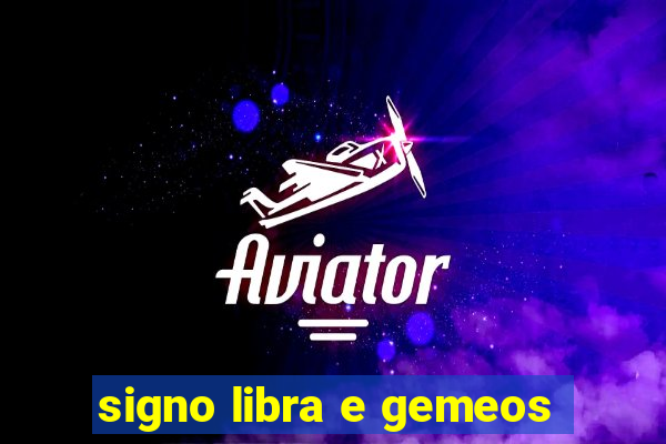 signo libra e gemeos